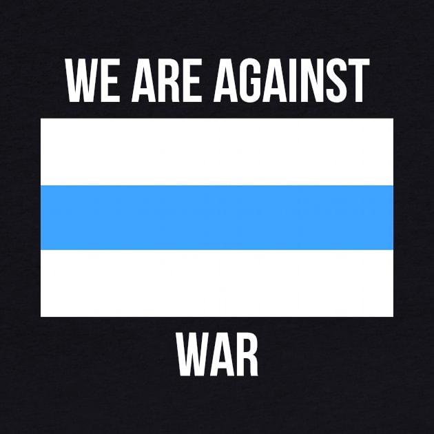 we are against war by d o r r i a n